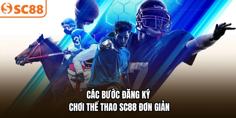 Các bước đăng ký chơi thể thao SC88 đơn giản