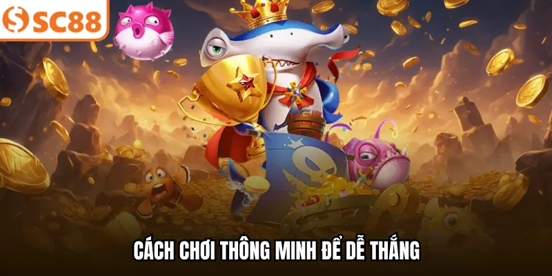 Cách chơi thông minh để dễ thắng