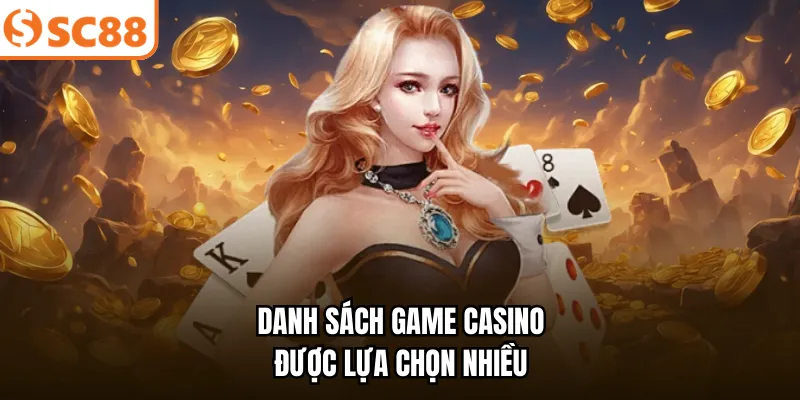 Danh sách game casino được lựa chọn nhiều 