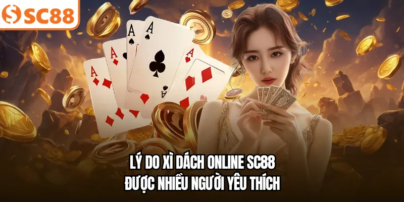 Lý do xì dách online SC88 được nhiều người yêu thích