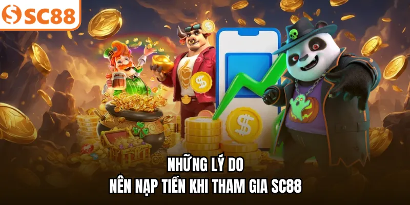Những lý do nên nạp tiền khi tham gia SC88