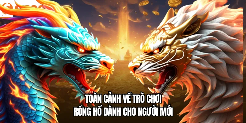 Toàn cảnh về trò chơi Rồng Hổ dành cho người mới